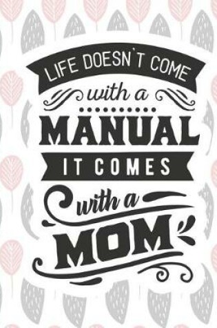 Cover of Life Doesn't Come with a Manual It Comes with a Mom