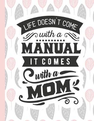 Cover of Life Doesn't Come with a Manual It Comes with a Mom