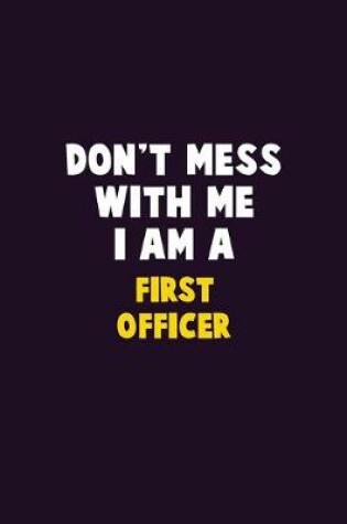 Cover of Don't Mess With Me, I Am A First officer