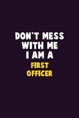 Book cover for Don't Mess With Me, I Am A First officer