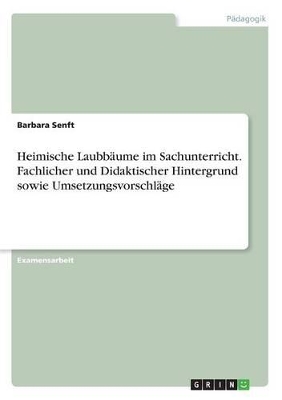 Book cover for Heimische Laubbäume im Sachunterricht. Fachlicher und Didaktischer Hintergrund sowie Umsetzungsvorschläge