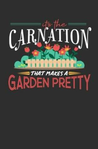 Cover of Its The Carnation That Makes A Garden Pretty