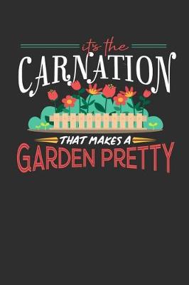 Book cover for Its The Carnation That Makes A Garden Pretty