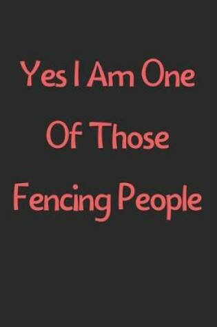 Cover of Yes I Am One Of Those Fencing People