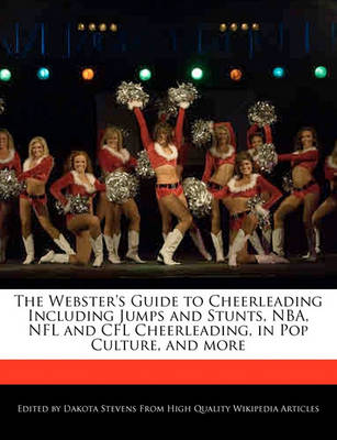 Book cover for The Webster's Guide to Cheerleading Including Jumps and Stunts, NBA, NFL and Cfl Cheerleading, in Pop Culture, and More