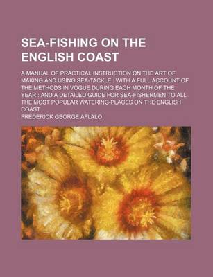 Book cover for Sea-Fishing on the English Coast; A Manual of Practical Instruction on the Art of Making and Using Sea-Tackle