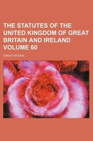 Cover of The Statutes of the United Kingdom of Great Britain and Ireland Volume 60