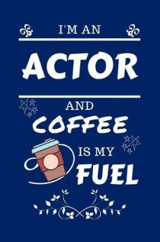 Cover of I'm An Actor And Coffee Is My Fuel