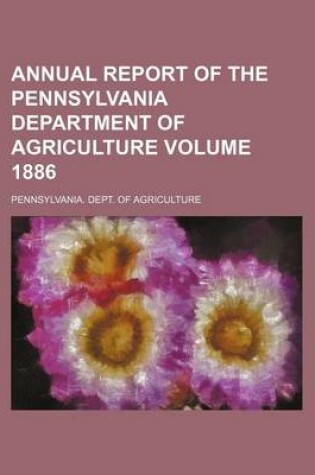 Cover of Annual Report of the Pennsylvania Department of Agriculture Volume 1886