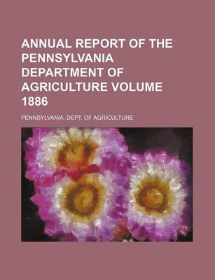 Book cover for Annual Report of the Pennsylvania Department of Agriculture Volume 1886