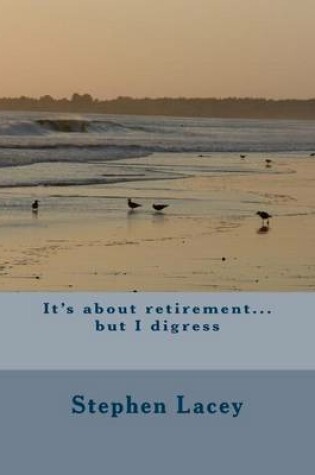 Cover of It's about retirement...but I digress