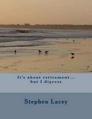 Book cover for It's about retirement...but I digress