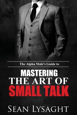 Book cover for The Alpha Male's Guide to Mastering the Art of Small Talk