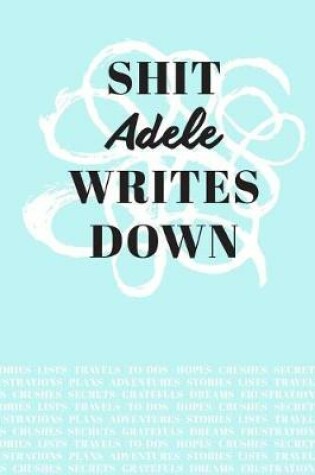 Cover of Shit Adele Writes Down