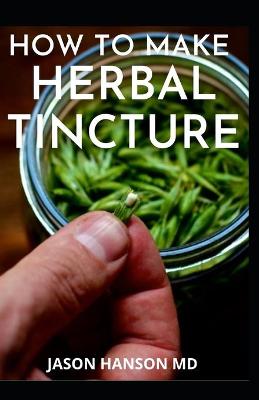 Book cover for How to Make Herbal Tinctures