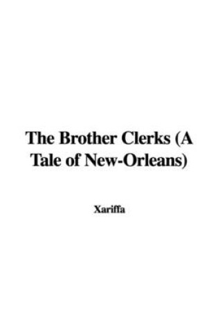 Cover of The Brother Clerks (a Tale of New-Orleans)