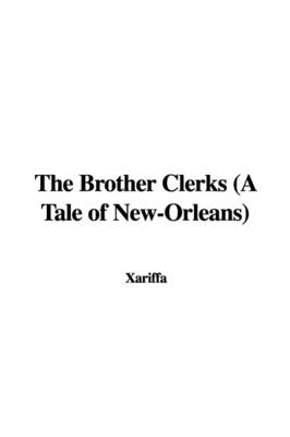 Book cover for The Brother Clerks (a Tale of New-Orleans)
