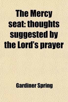 Book cover for The Mercy Seat; Thoughts Suggested by the Lord's Prayer. Thoughts Suggested by the Lord's Prayer