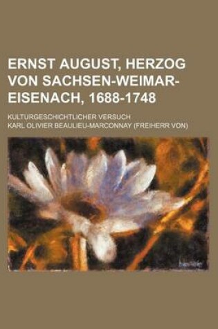 Cover of Ernst August, Herzog Von Sachsen-Weimar-Eisenach, 1688-1748; Kulturgeschichtlicher Versuch