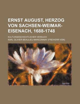 Book cover for Ernst August, Herzog Von Sachsen-Weimar-Eisenach, 1688-1748; Kulturgeschichtlicher Versuch