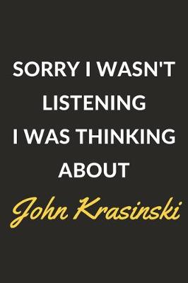 Book cover for Sorry I Wasn't Listening I Was Thinking About John Krasinski