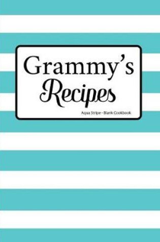 Cover of Grammy's Recipes Aqua Stripe Blank Cookbook