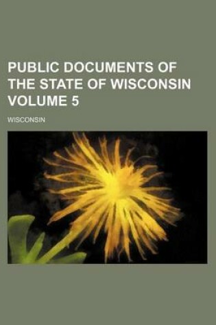 Cover of Public Documents of the State of Wisconsin Volume 5