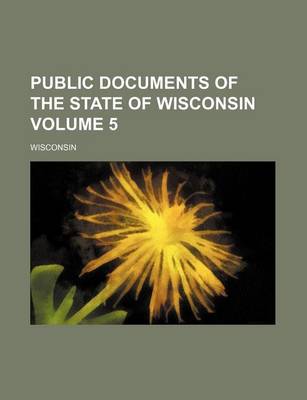 Book cover for Public Documents of the State of Wisconsin Volume 5