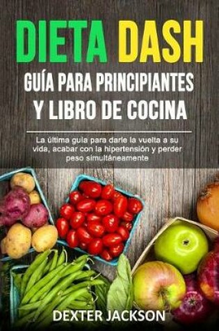 Cover of Dieta Dash Guia Para Principiantes y Libro de Cocina (Spanish Edition)