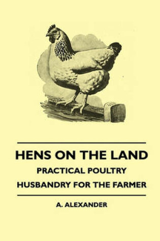 Cover of Hens On The Land - Practical Poultry Husbandry For The Farmer