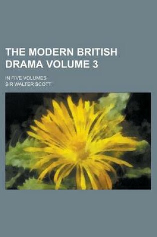 Cover of The Modern British Drama; In Five Volumes Volume 3