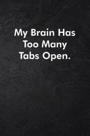 Cover of My Brain Has Too Many Tabs Open.