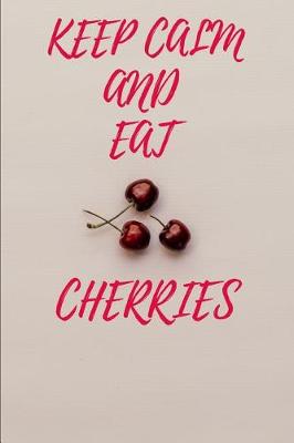 Book cover for Keep Calm and Eat Cherries