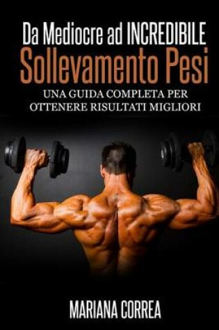 Cover of Sollevamento Pesi Da Mediocre ad INCREDIBILE
