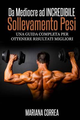 Book cover for Sollevamento Pesi Da Mediocre ad INCREDIBILE