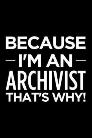 Cover of Because I'm an Archivist That's Why