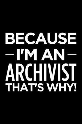 Book cover for Because I'm an Archivist That's Why