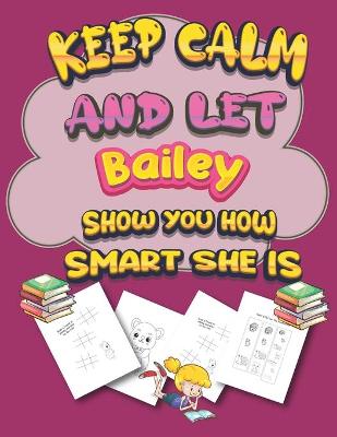 Book cover for keep calm and let Bailey show you how smart she is