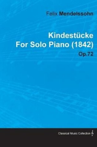 Cover of Kindestucke by Felix Mendelssohn for Solo Piano (1842) Op.72