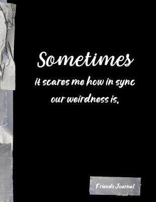 Book cover for Sometimes it scares me how in sync our weirdness is.