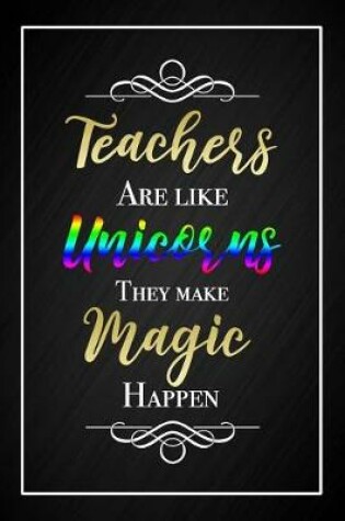 Cover of Teachers Are Like Unicorns They Make Magic Happen