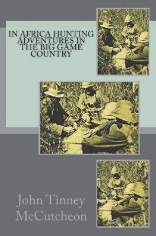 Cover of In Africa Hunting Adventures in the Big Game Country