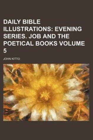 Cover of Daily Bible Illustrations; Evening Series. Job and the Poetical Books Volume 5