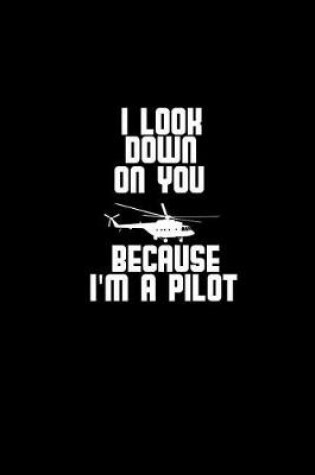 Cover of I look down on you because I'm a pilot