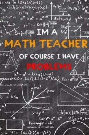 Cover of I'm A Math Teacher Of Course I Have Problems