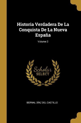Book cover for Historia Verdadera De La Conquista De La Nueva España; Volume 2
