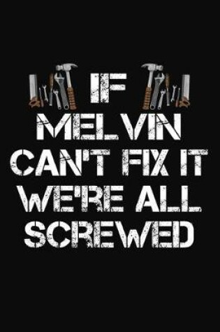 Cover of If Melvin Can't Fix It We're All Screwed