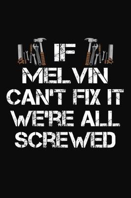 Book cover for If Melvin Can't Fix It We're All Screwed