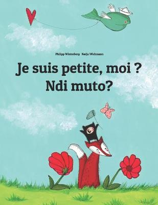 Book cover for Je suis petite, moi ? Ndi muto?