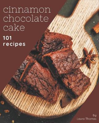 Book cover for 101 Cinnamon Chocolate Cake Recipes